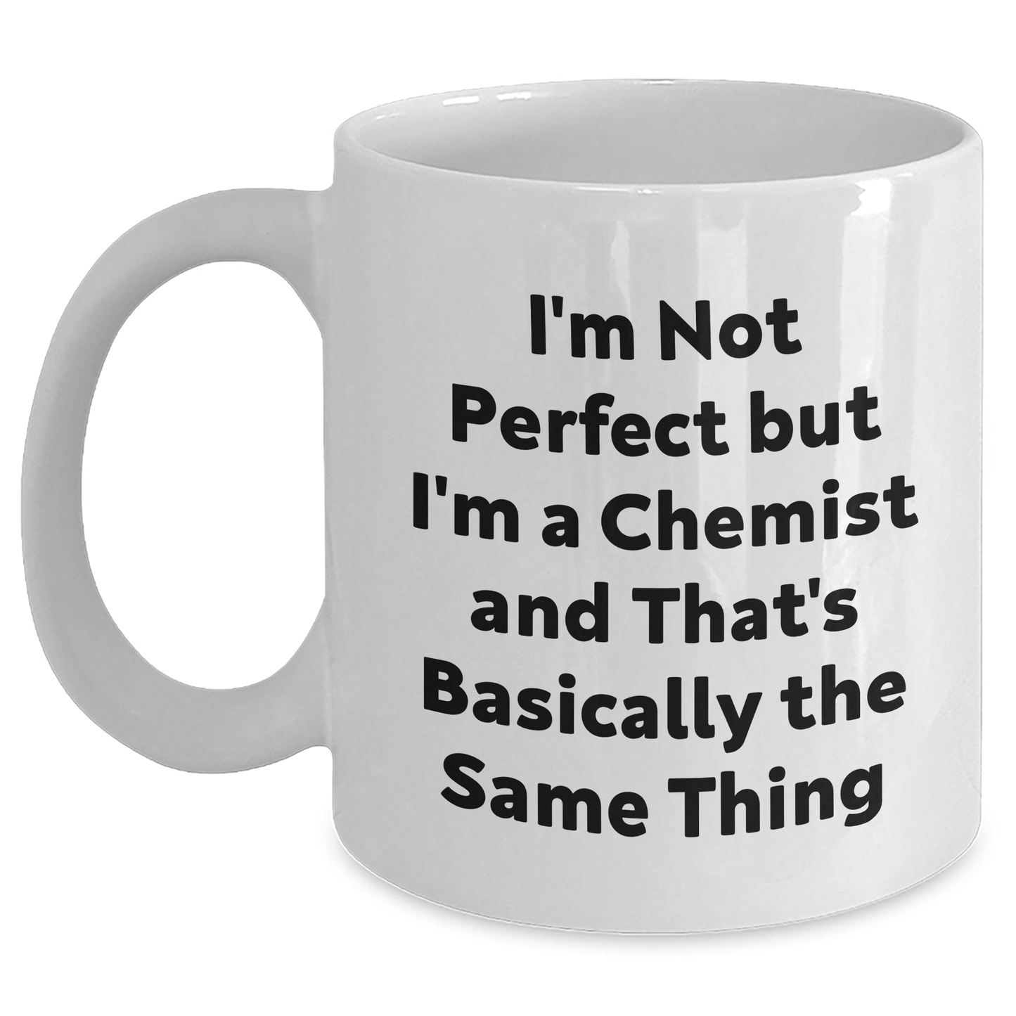 Fun Funny Chemist Gifts from Friends, Gifts for Chemist Men, I'm Not Perfect But I'm A Chemist And That's Basically The Same Thing White Coffee Mug for Graduation - Main