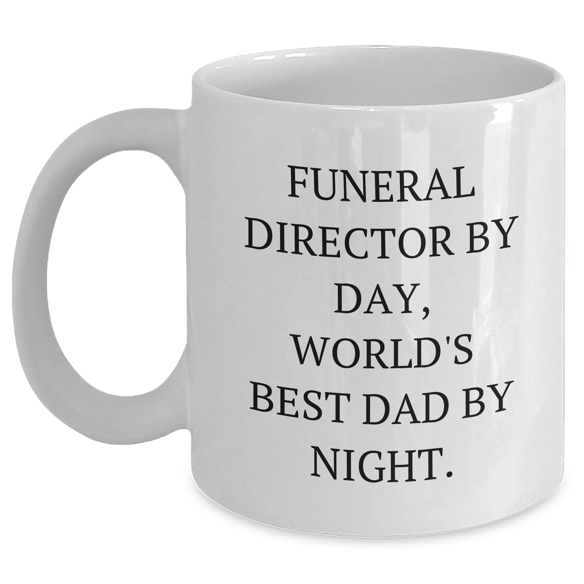 Funny Funeral Director Gifts by Day, White Coffee Mug for Graduation - Gifts from Friends, Family, or Coworkers - 'Funeral Director By Day, World's Best Dad By Night.' - Main