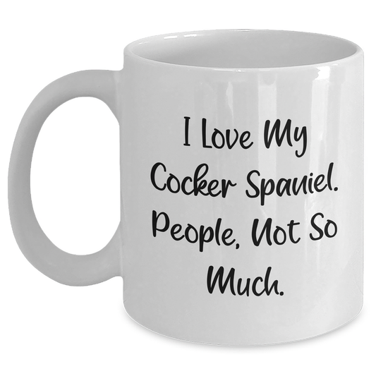 Cocker Spaniel Dog Lovers Gifts from Friends Family for Graduation - Funny White Coffee Mug - 'I Love My Cocker Spaniel. People, Not So Much.' - Main