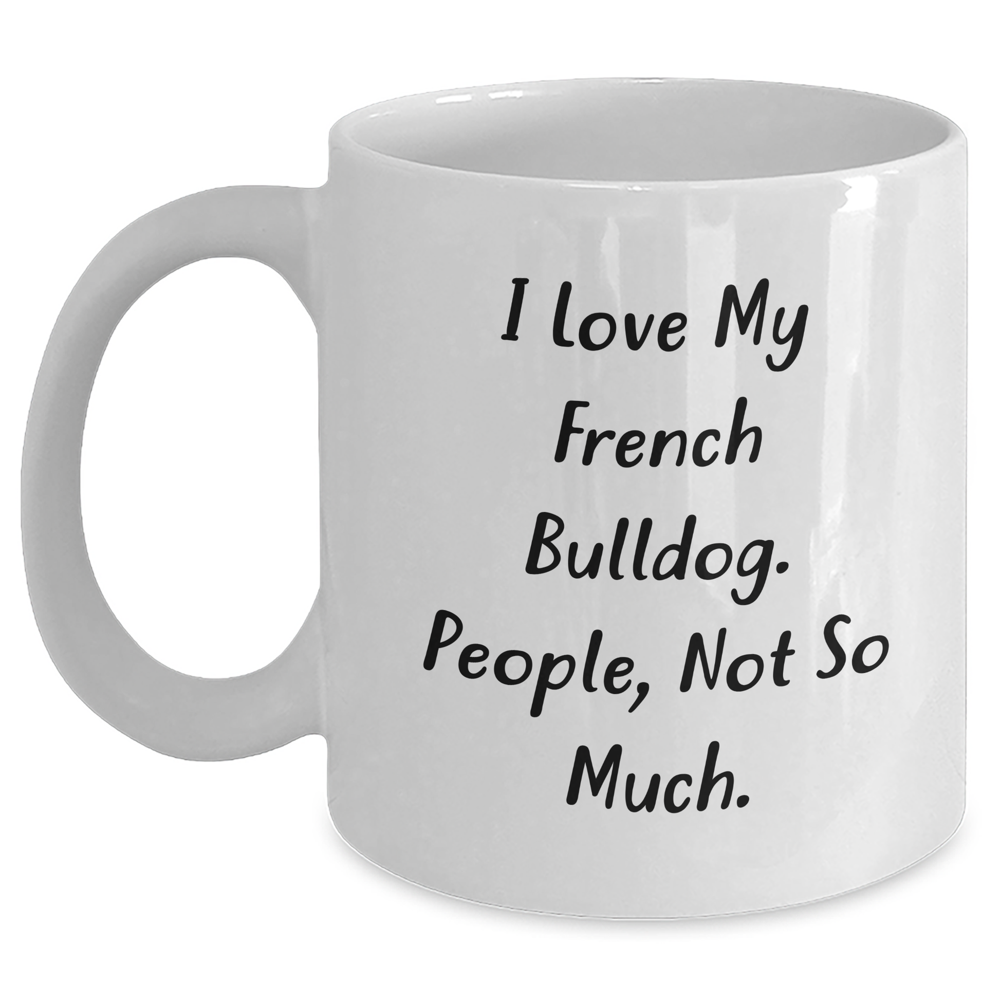 French Bulldog Lovers Gifts, 'I Love My French Bulldog, People Not So Much' Funny White Coffee Mug, Graduation Unique Gifts from Men to French Bulldog Friends - Main