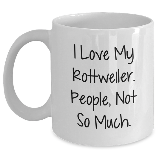 Funny Rottweiler Dog Gifts for Men - I Love My Rottweiler, People Not So Much - White Coffee Mug for Graduation - Main