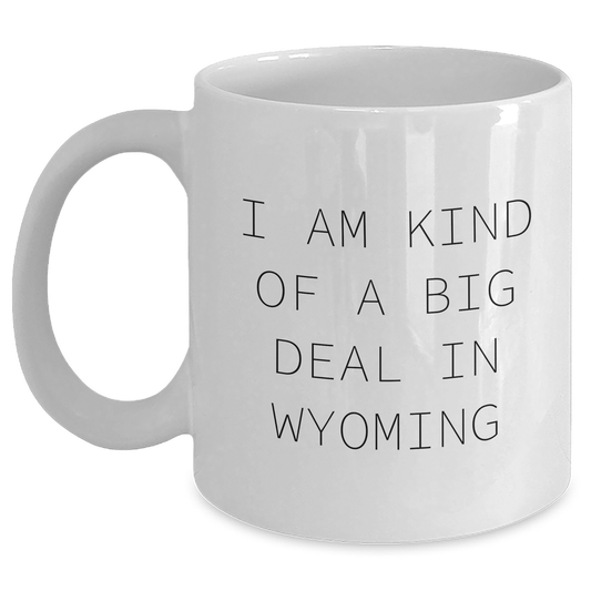 Wyoming Gifts from Friends Unique Mugs for Kind of Prime Selection Graduates, Funny Quotes, White Coffee Mug, Ceramic, Microwave and Dishwasher Safe, Gifts for Wyoming Men, Women, Family - Main