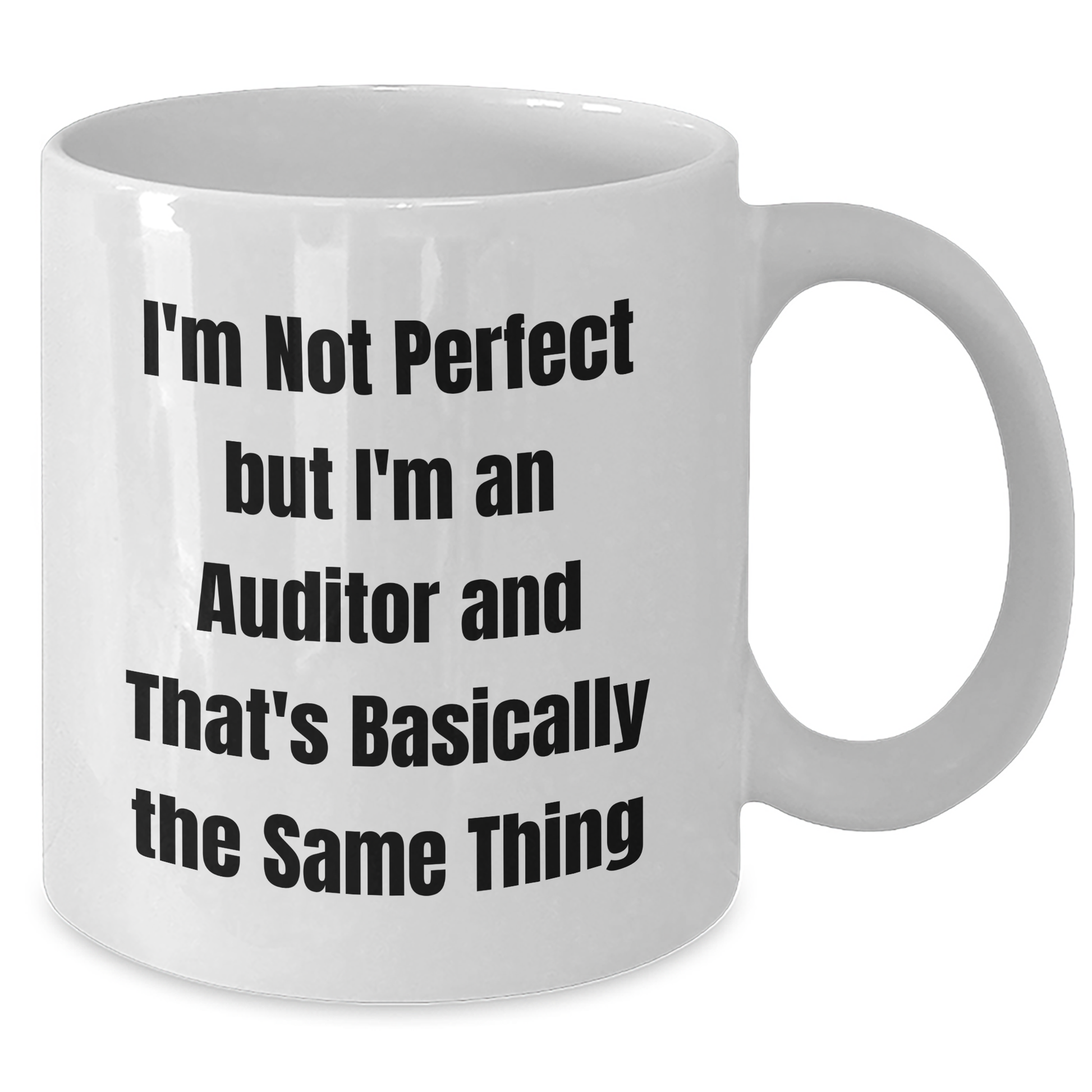 Funny Auditor Gifts, I'm Not Perfect But I'm An Auditor And That's Basically The Same Thing, White Coffee Mug for Graduation, Gifts from Friends to Auditor - Additional