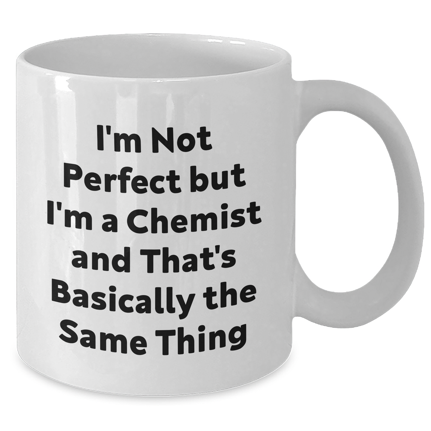 Fun Funny Chemist Gifts from Friends, Gifts for Chemist Men, I'm Not Perfect But I'm A Chemist And That's Basically The Same Thing White Coffee Mug for Graduation - Additional