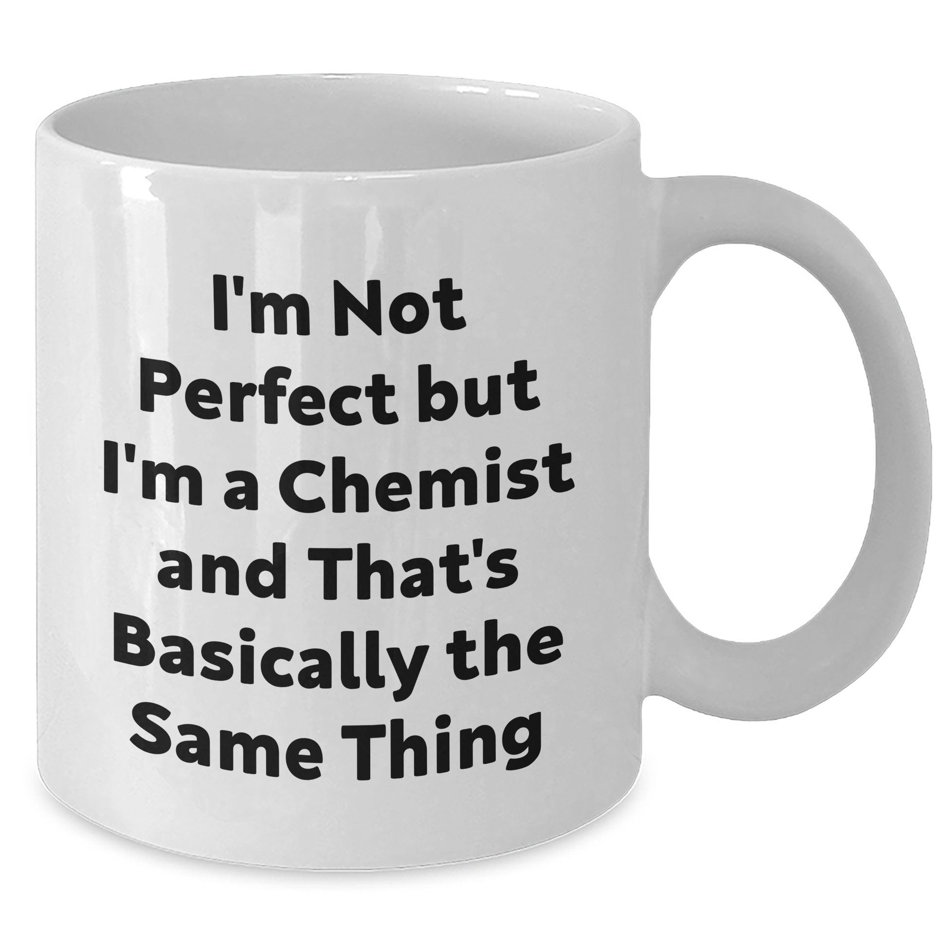 Fun Funny Chemist Gifts from Friends, Gifts for Chemist Men, I'm Not Perfect But I'm A Chemist And That's Basically The Same Thing White Coffee Mug for Graduation - Additional