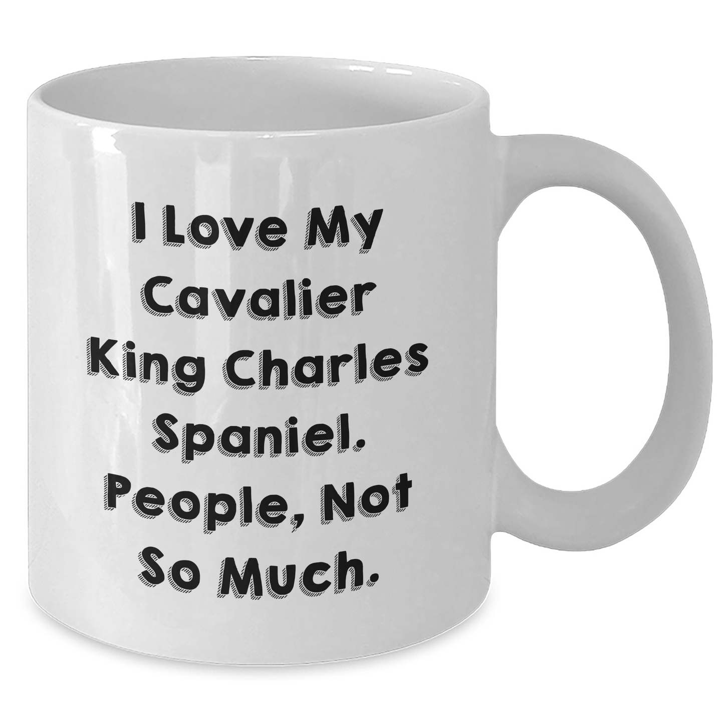Funny Cavalier King Charles Spaniel Dog Gifts for Men, Women, Friends - 'I Love My Cavalier King Charles Spaniel. People, Not So Much.' Graduation White Coffee Mug, 11oz or 15oz Capacity - Additional