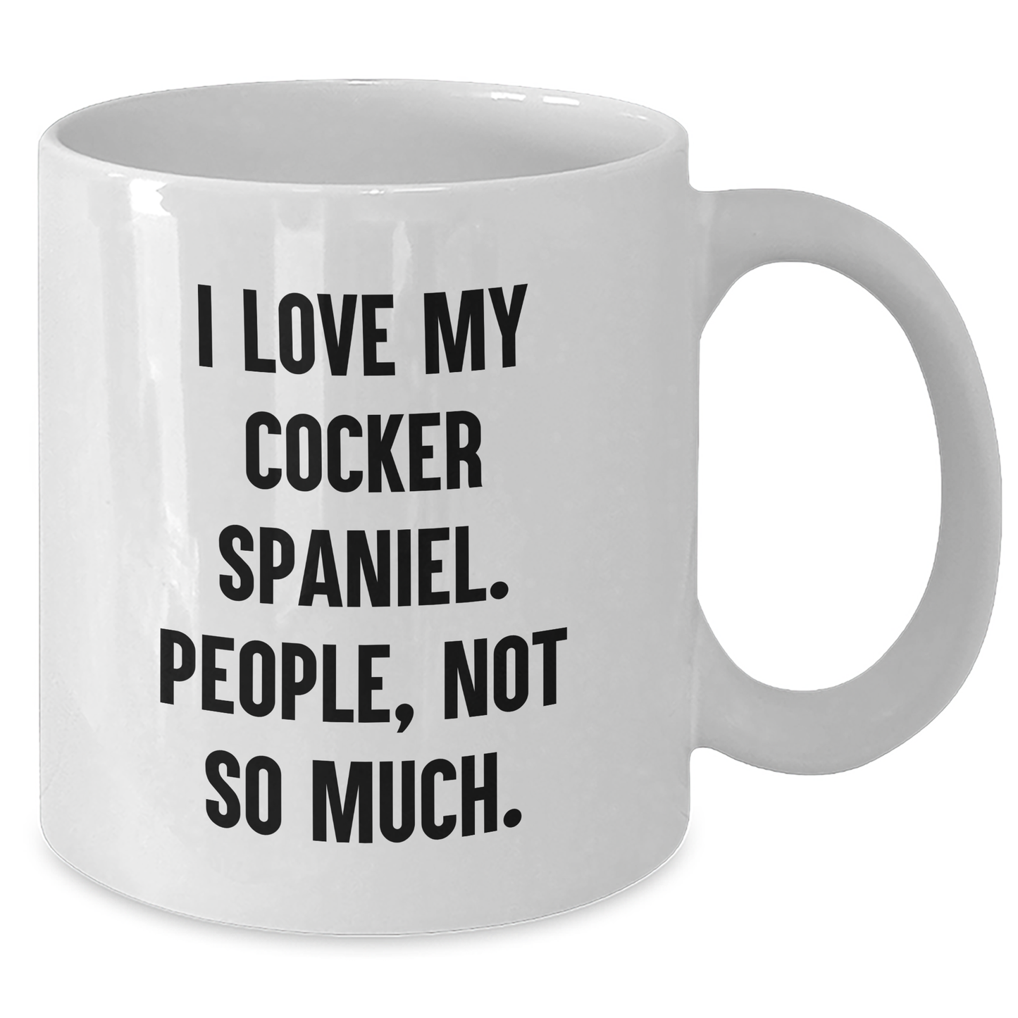 Cocker Spaniel Dog Lovers Gifts from Friends for Graduation Unique White Coffee Mug, 'I Love My Cocker Spaniel. People, Not So Much.', Funny Quote - Additional