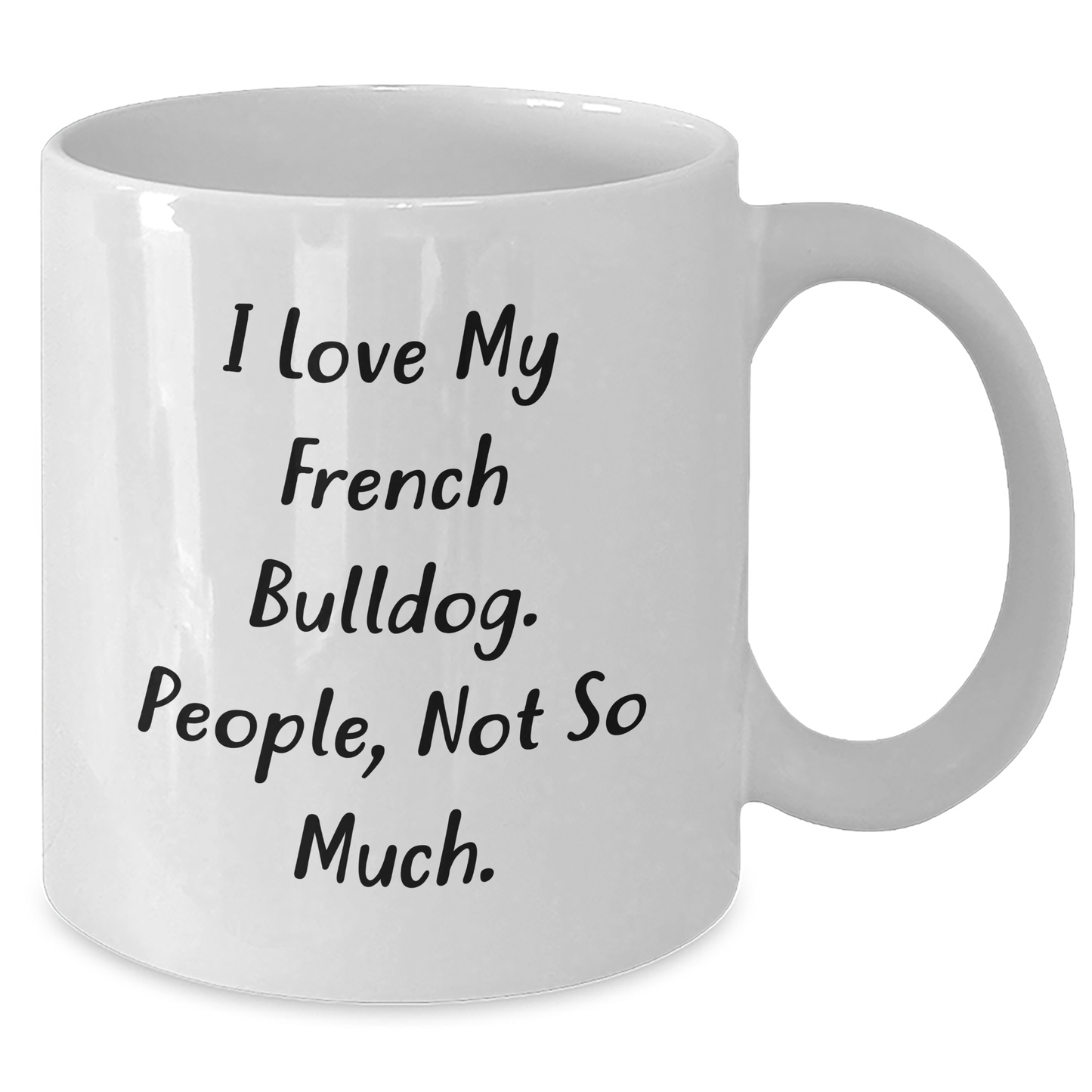 French Bulldog Lovers Gifts, 'I Love My French Bulldog, People Not So Much' Funny White Coffee Mug, Graduation Unique Gifts from Men to French Bulldog Friends - Additional