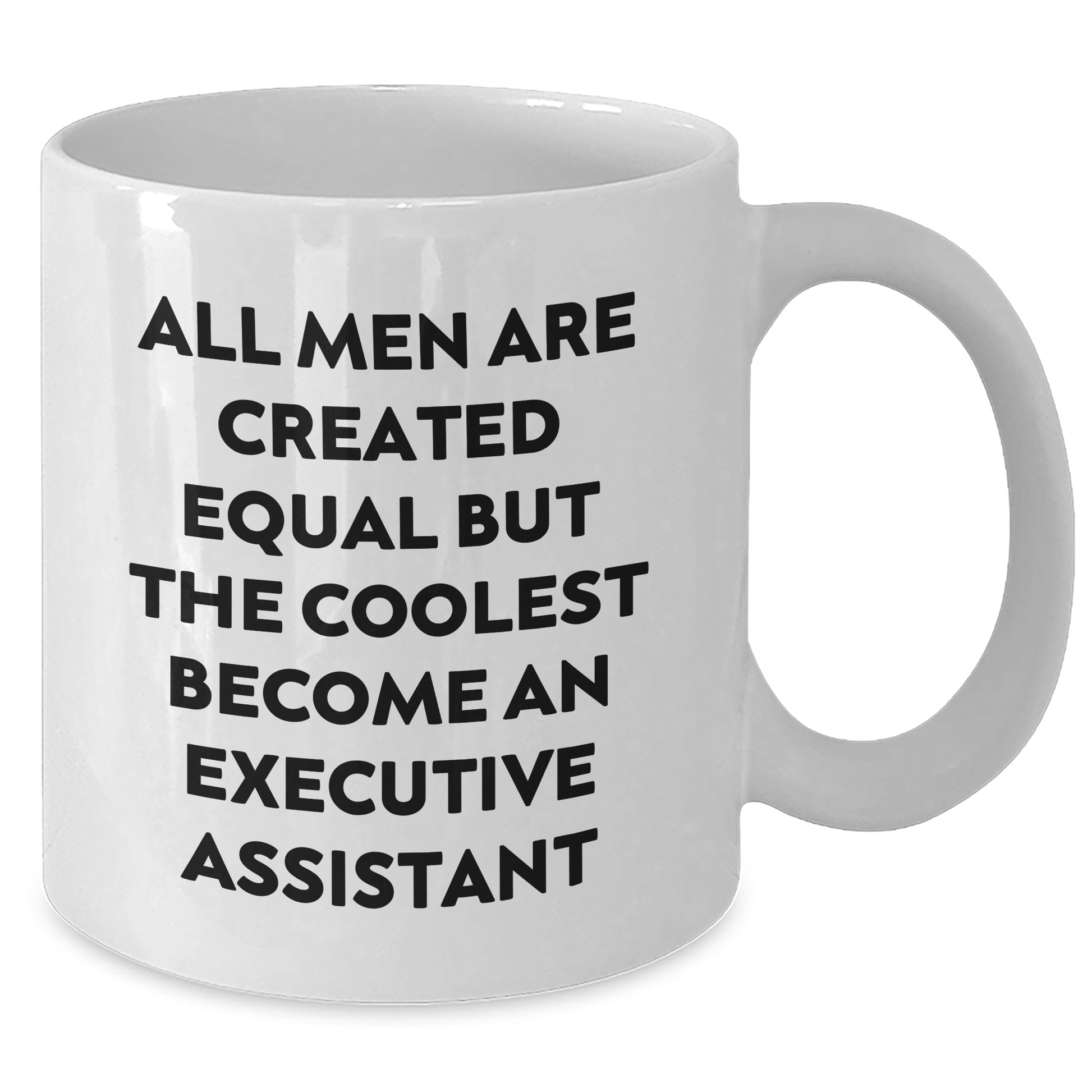 Executive Assistant Humor White Coffee Mug, Funny Gifts from Friends for Graduation, 'All Men Are Created Equal But The Coolest Become An Executive Assistant' - Additional