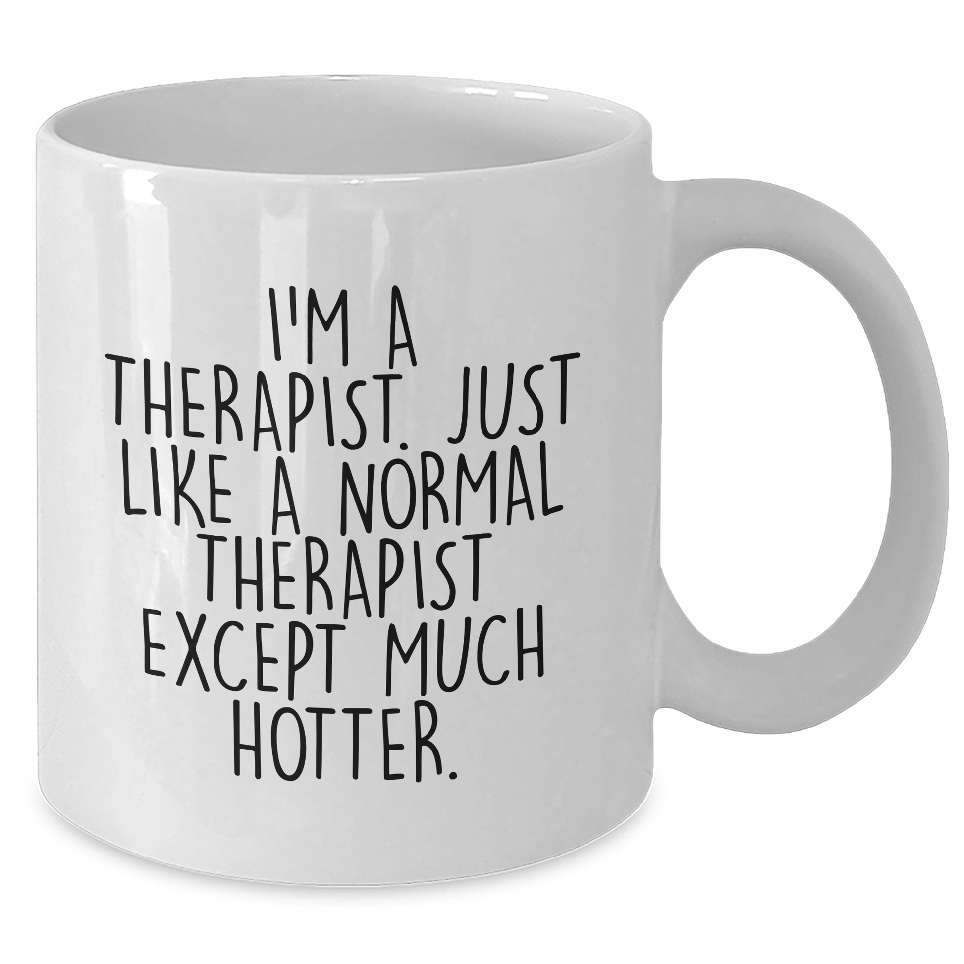 Funny Gifts from Friends to Therapists - I'm A Therapist. Just Like A Normal Therapist Except Much Hotter. White Coffee Mug, Graduation Unique Gifts for Men, Women, Coworkers, Family - Additional