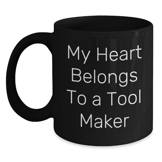 Funny Tool Maker Christmas Unique Gifts from Friends, Black Coffee Mugs, 'My Heart Belongs To A Tool Maker' Quote, Unique Men's Coffee Cup - Main