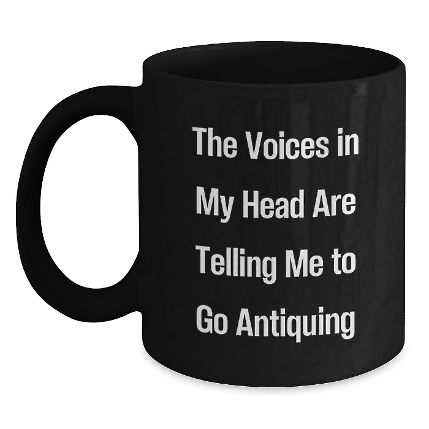 Funny Antiquing Quotes Black Coffee Mug, Gifts for Antiquing Men from Family, The Voices In My Head Are Telling Me To Go Antiquing - Main