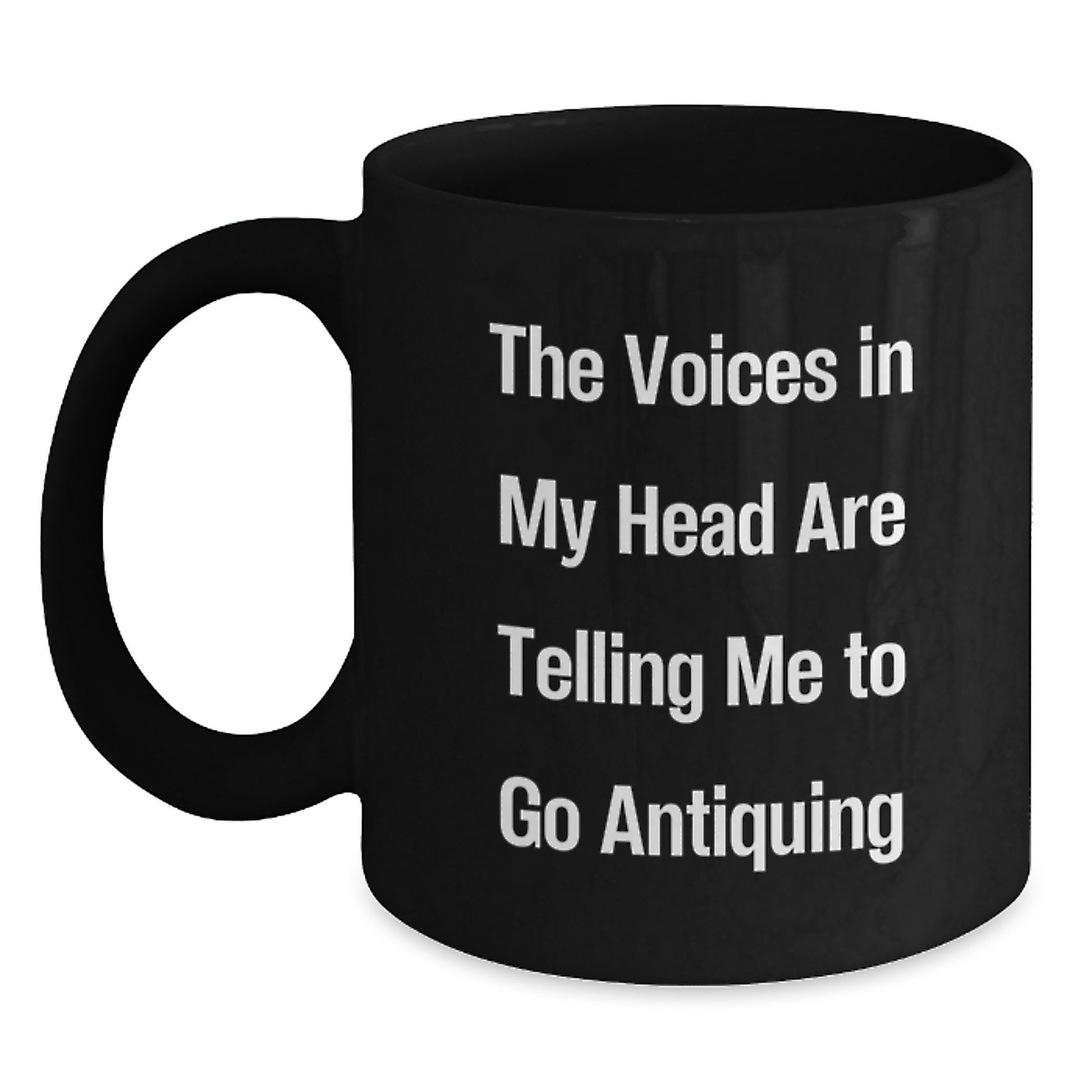 Funny Antiquing Quotes Black Coffee Mug, Gifts for Antiquing Men from Family, The Voices In My Head Are Telling Me To Go Antiquing - Main