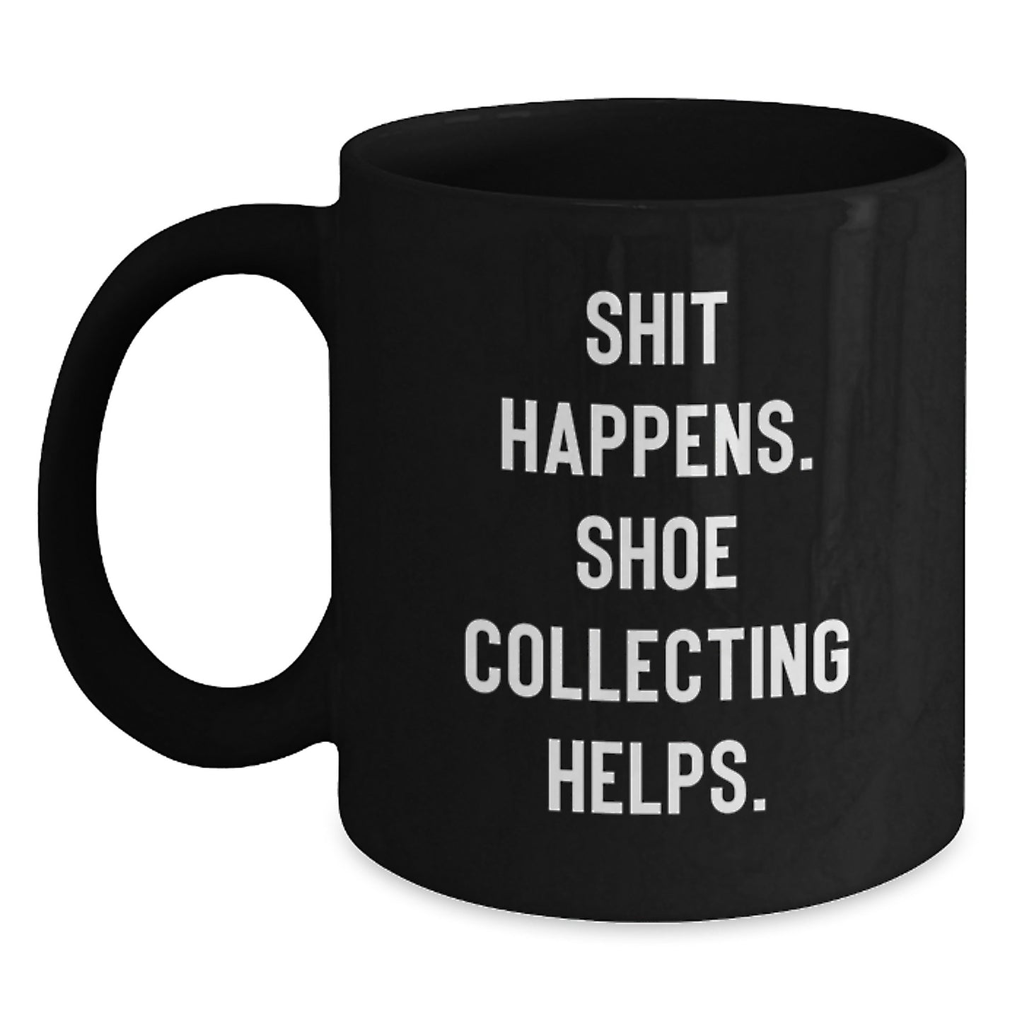 Funny Shoe Collecting Gifts for Men - Black Coffee Mug, Shit Happens. Shoe Collecting Helps. - Gifts from Friends to Family - Main