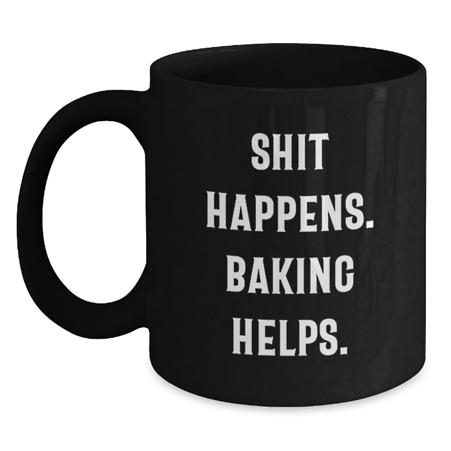Funny Baking Christmas Unique Gifts from Friends to Baking Lovers - 'Shit Happens. Baking Helps.' Black Coffee Mug - Main