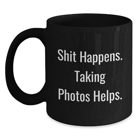 Funny Taking Photos Gifts from Family for Men - Shit Happens. Taking Photos Helps. Black Coffee Mug for Christmas Unique Presents - Main