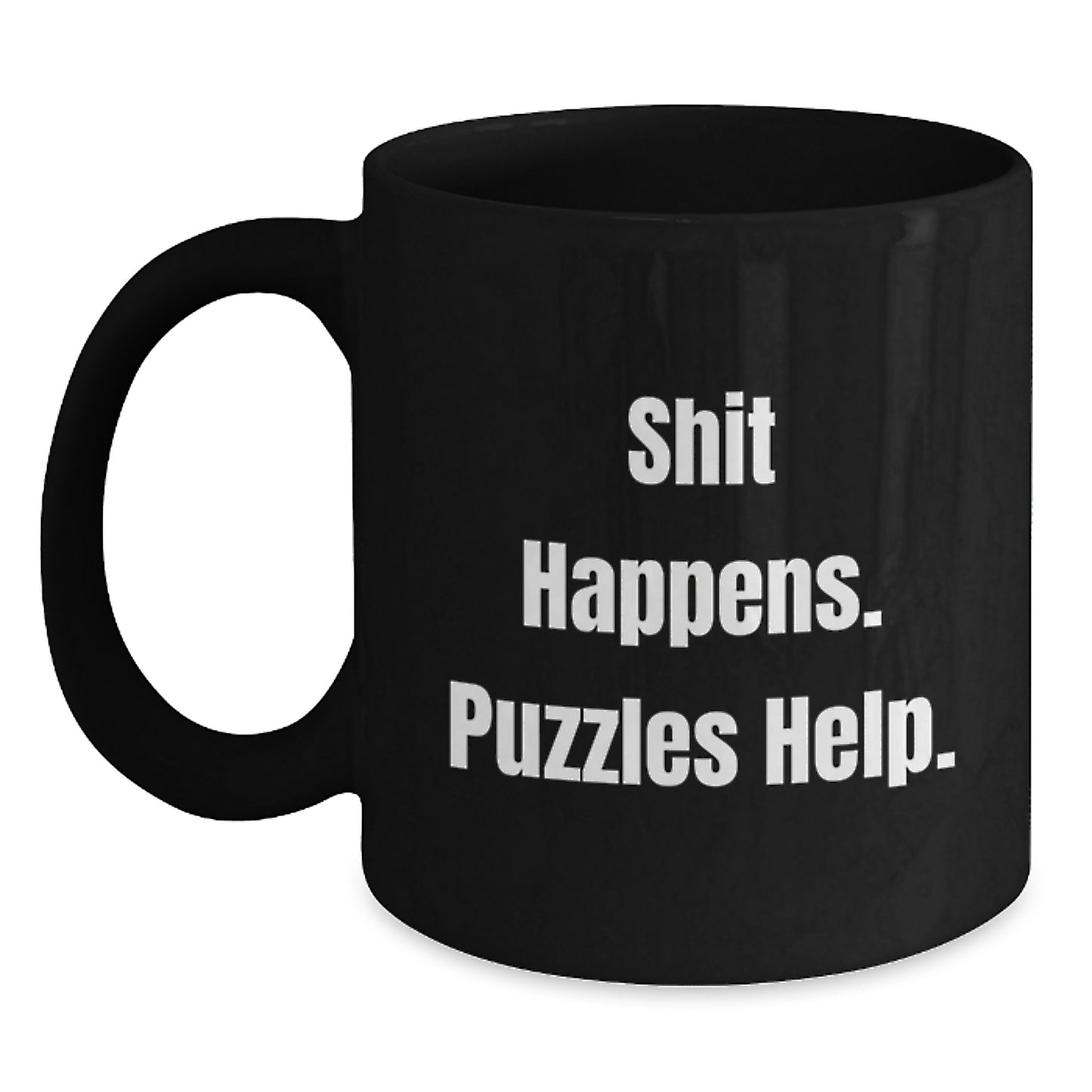 Puzzles Lovers' Birthday Unique Gift, Funny 'Shit Happens. Puzzles Help.' Quote Black Coffee Mug, Gifts from Friends, Gifts for Puzzles Enthusiasts - Main