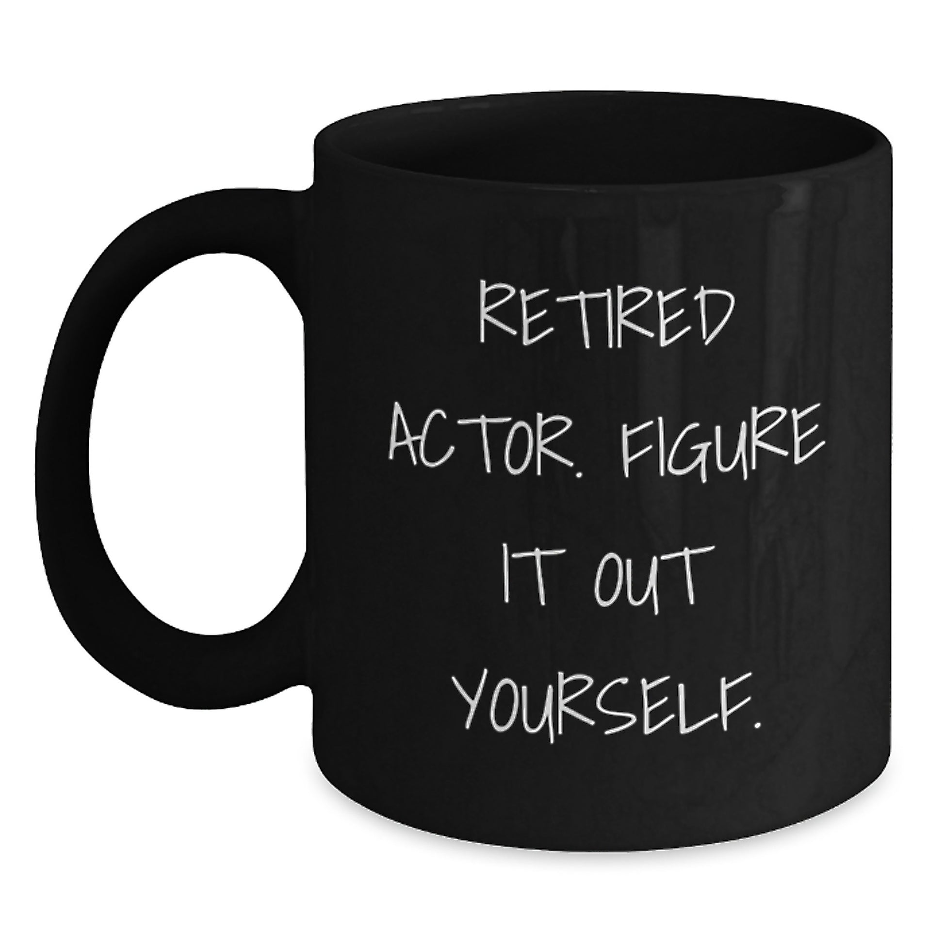 Actor Gifts for Him, Funny Black Coffee Mug - 'Retired Actor. Figure It Out Yourself.' from Friends, Coworkers, Family - Main