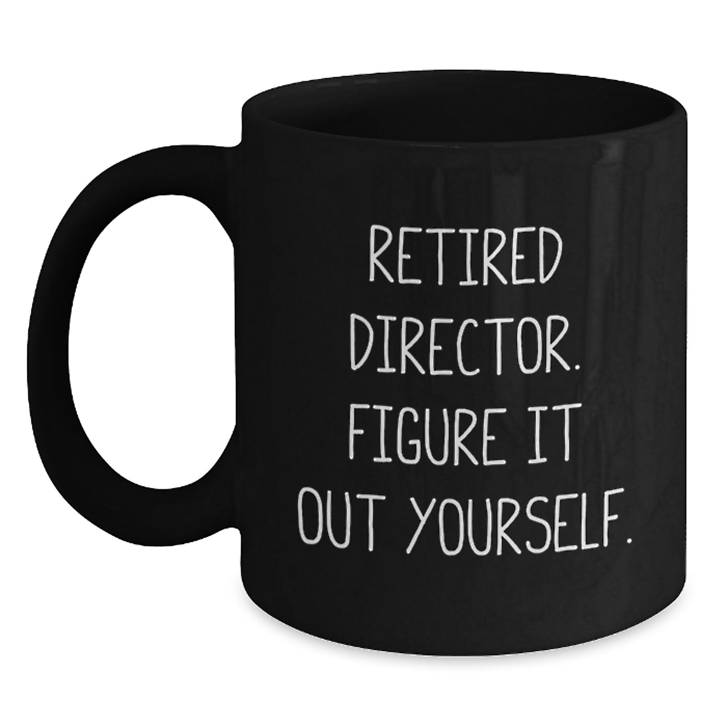 Funny Director Gifts from Friends - 'Retired Director. Figure It Out Yourself.' Black Coffee Mug for Graduation - Main
