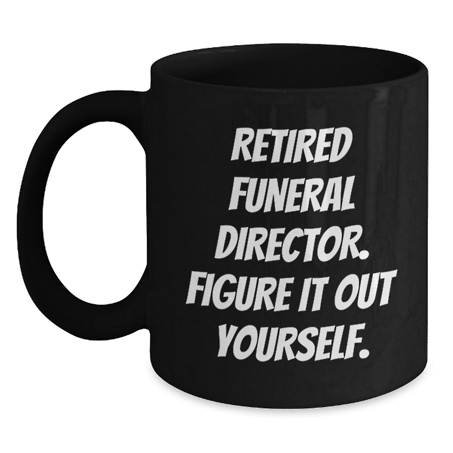 Funny Quote Gifts from Men to Funeral Director, Black Coffee Mug, Graduation Unique Gifts for Him - Main
