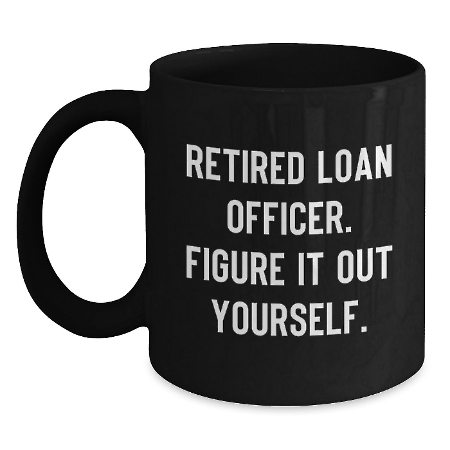 Funny Gift for Loan Officer Friends, Unique Christmas Unique Gifts from Family, Black Coffee Mug with Quote 'Retired Loan Officer. Figure It Out Yourself.' - Main
