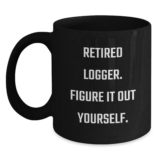 Funny Logger Gifts, Black Coffee Mug, Retired Logger, Figure It Out Yourself, Christmas Unique Gifts for Men - Main