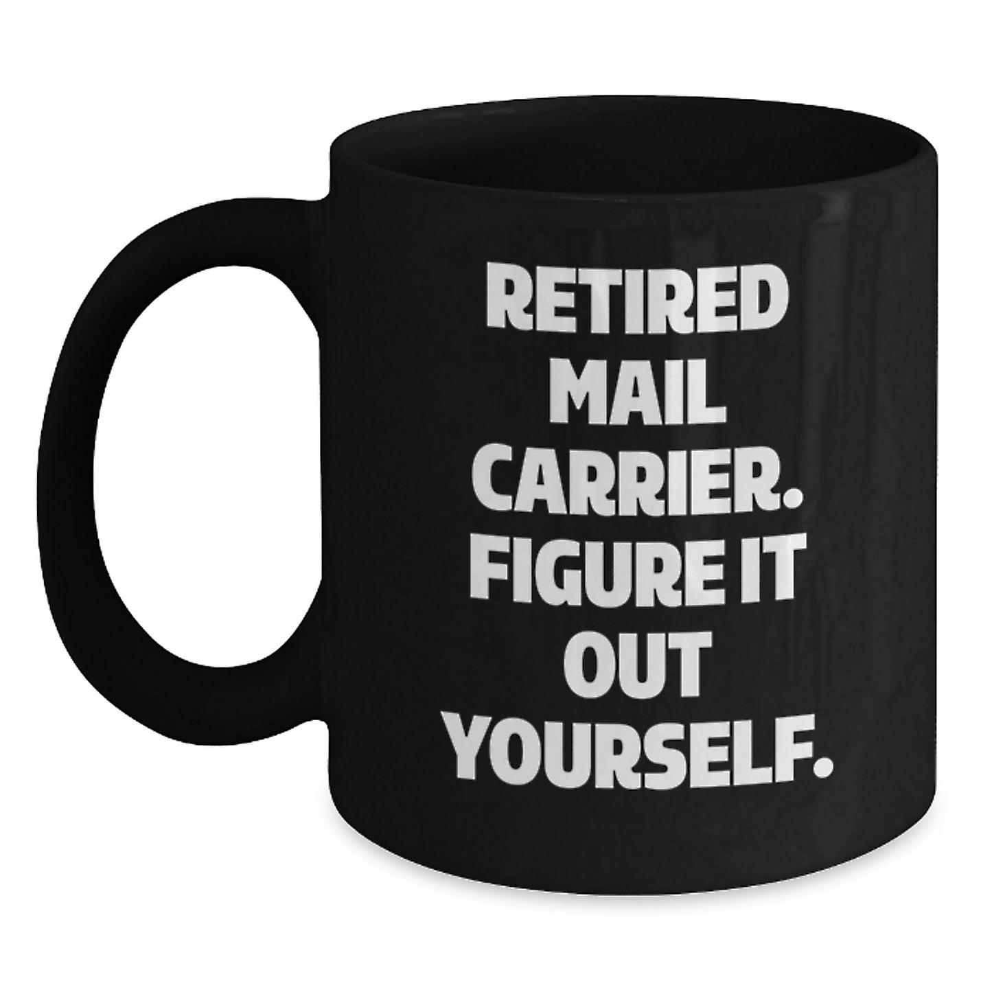 Funny Mail Carrier Gifts for Christmas - 'Retired Mail Carrier. Figure It Out Yourself.' Black Coffee Mug for Men or Women Friends Coworkers Family - Main