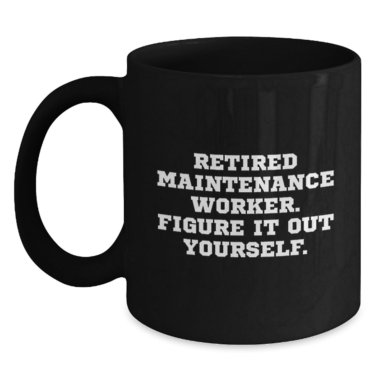 Funny Maintenance Worker Gift for Him from Friends, Unique Black Coffee Mug, Inspirational Quote 'Figure It Out Yourself' for Christmas - Main