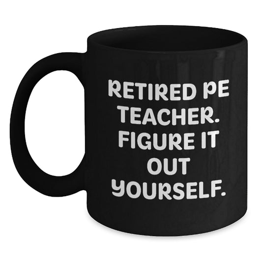 PE Teacher Humor Gifts from Men to PE Teacher, Retired PE Teacher Figure It Out Yourself, Funny Black Coffee Mug, Birthday Unique Gifts - Main