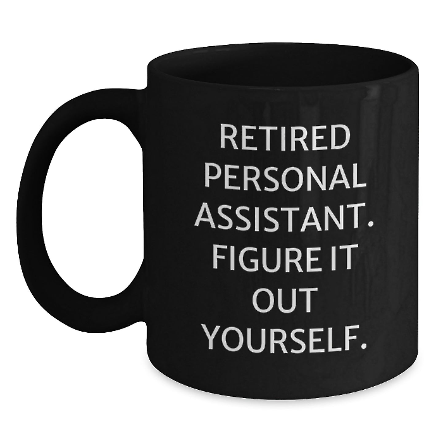 Funny Gift Ideas for Personal Assistants, 'Retired Personal Assistant. Figure It Out Yourself.' Quote, Black Coffee Mug from Friends, Family, Coworkers - Main
