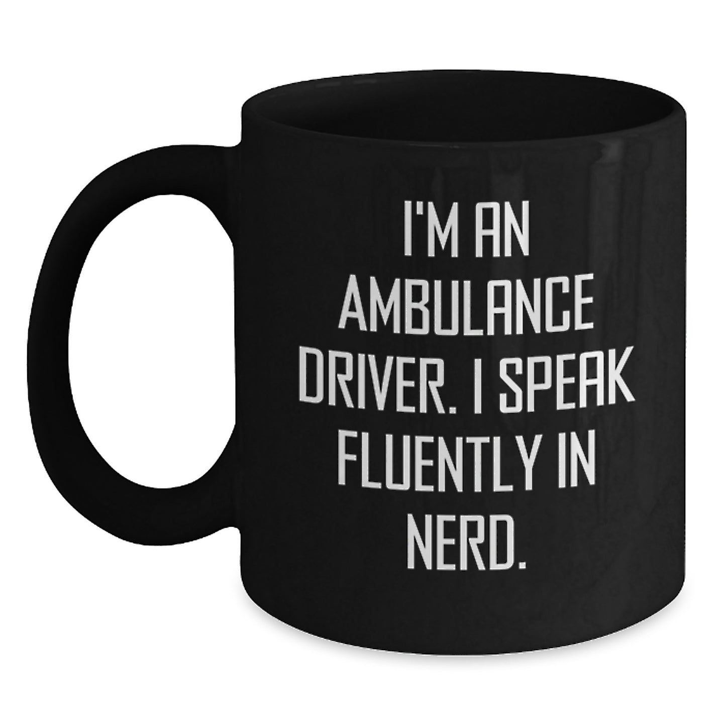 Funny Ambulance Driver Gifts for Men - I'm An Ambulance Driver. I Speak Fluently In genius. Black Coffee Mug, Christmas Unique - Main