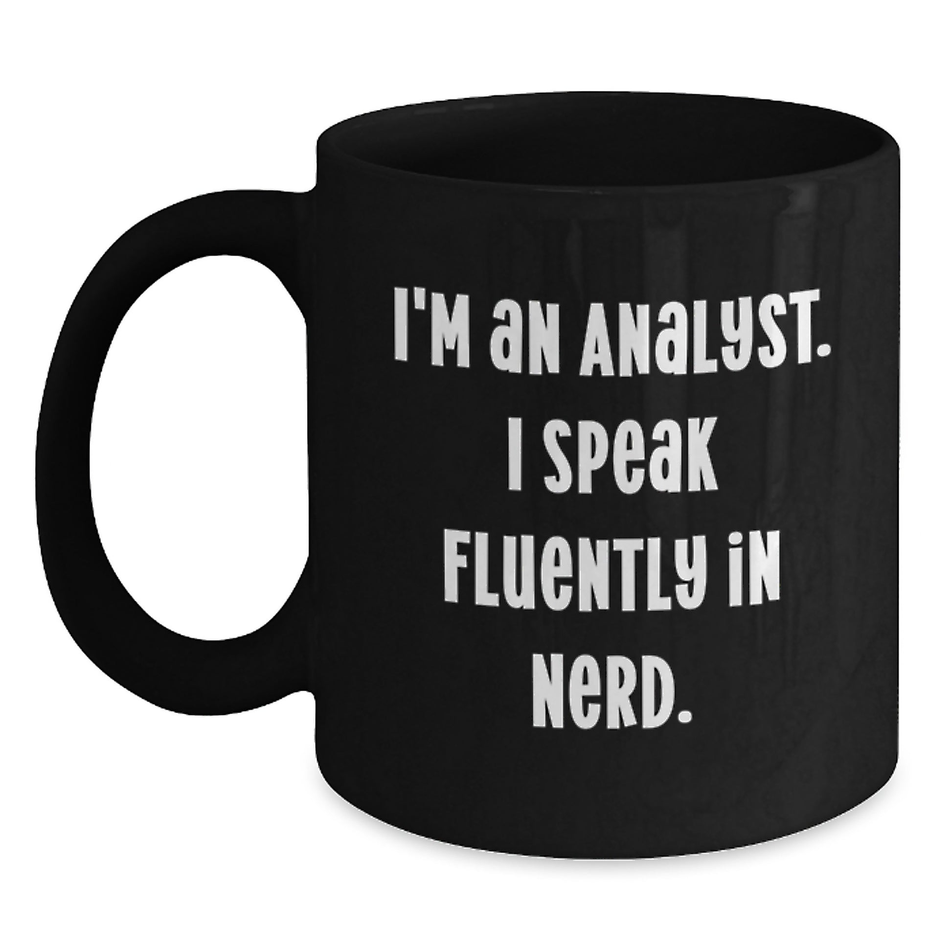 Fun and Sassy Christmas Unique Gifts from Family to Analyst Friends - 'I'm An Analyst. I Speak Fluently In genius.' Black Coffee Mug - Main