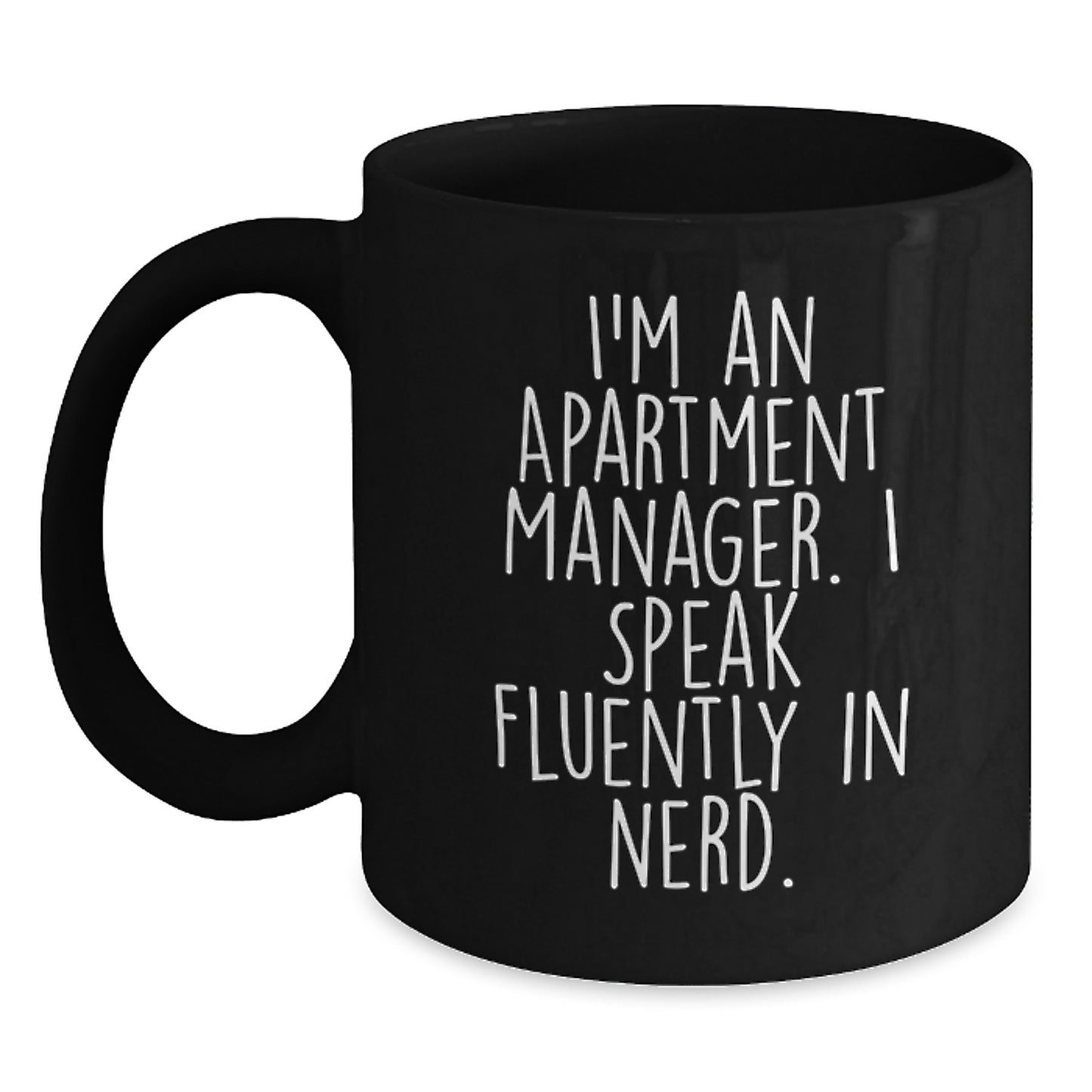 Funny Gifts from Friends for Apartment Manager - Black Coffee Mug - I'm An Apartment Manager. I Speak Fluently In genius. Christmas Unique Gifts - Main