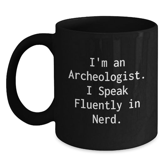 Funny Archeologist Gifts, Christmas Unique Presents for Archeologists, I'm An Archeologist. I Speak Fluently In genius. Ceramic Black Coffee Mug - Main