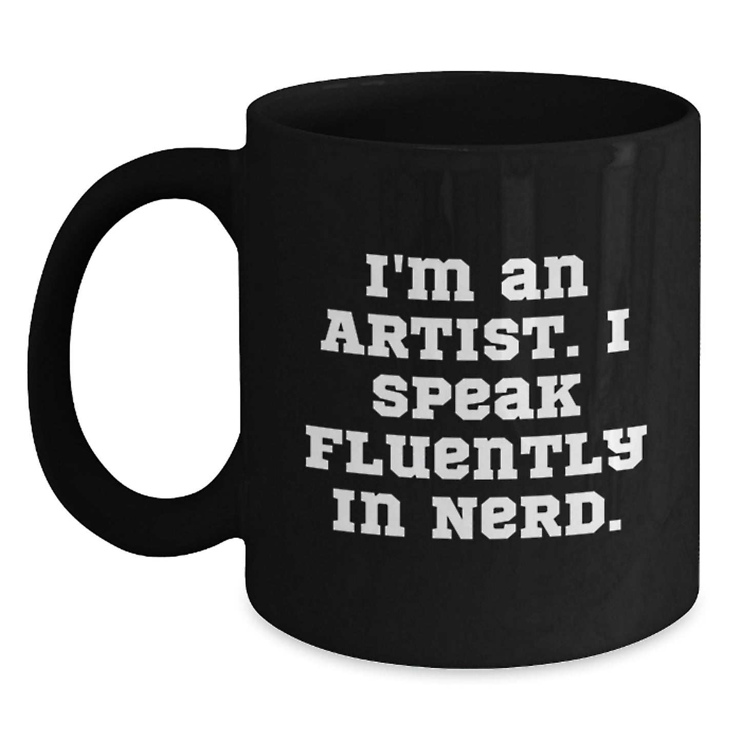 Funny Artist Mug, Gifts from Friends for Artist, Christmas Unique Mug, Black Coffee Mug, 'I'm An Artist. I Speak Fluently In genius.' - Main