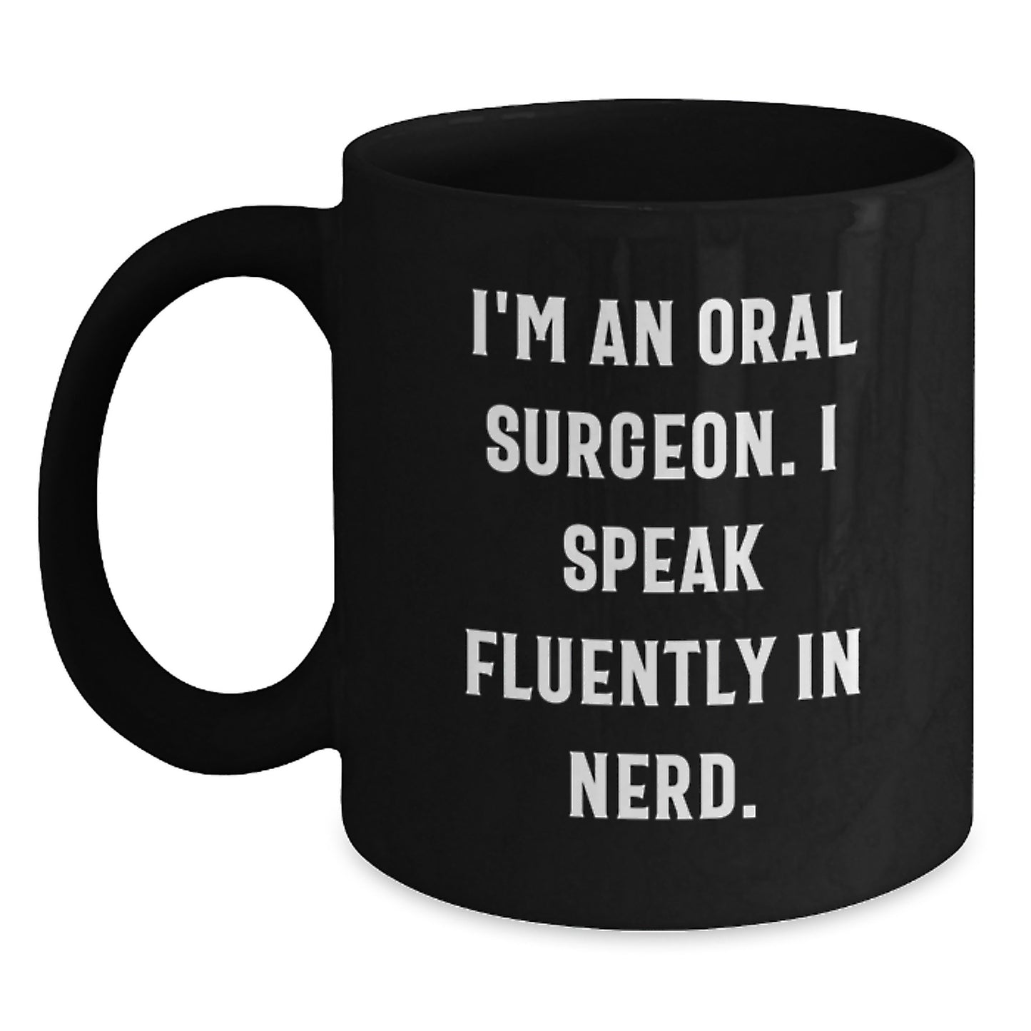 Funny Oral Surgeon Gifts from Men - I'm An Oral Surgeon. I Speak Fluently In genius. Black Coffee Mug for Oral Surgeon Friends - Main