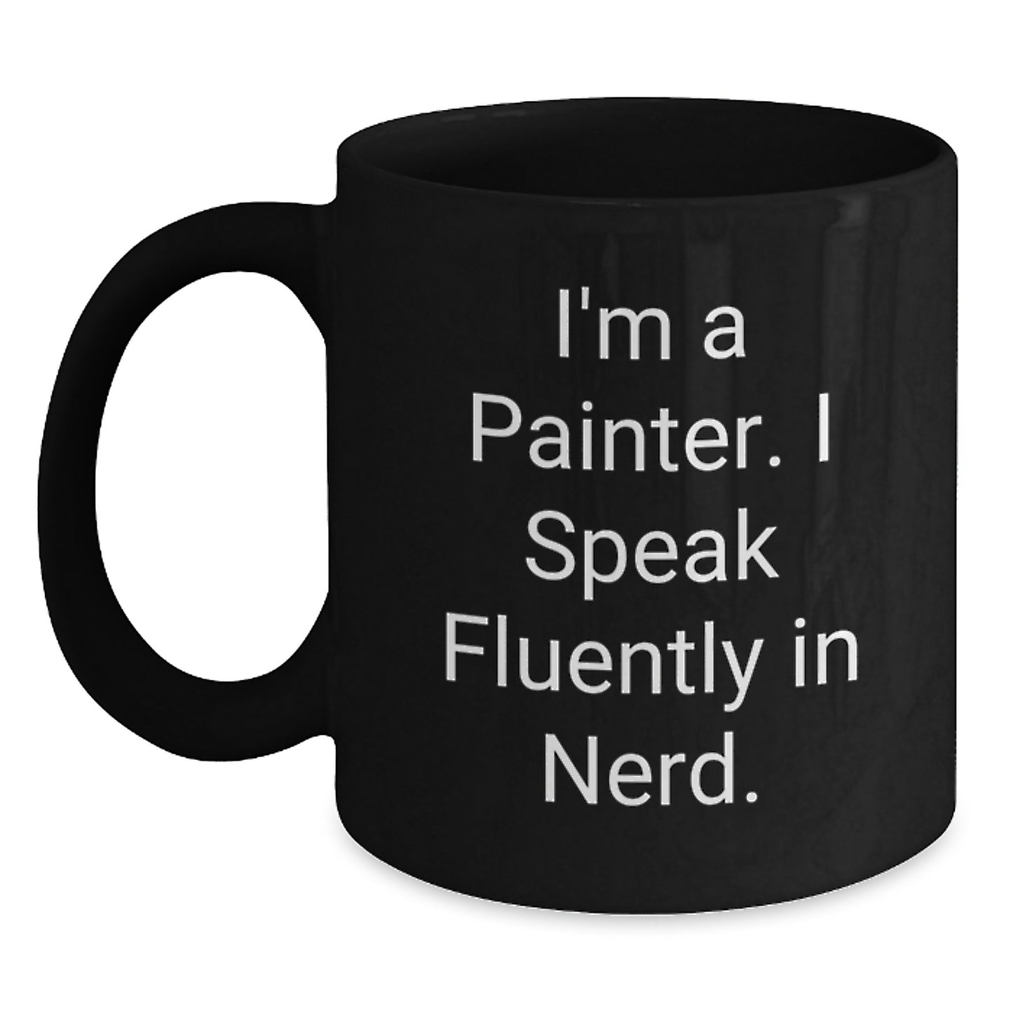 Funny Painter Gifts, 'I'm A Painter. I Speak Fluently In genius.' Quote, Black Coffee Mug for Birthday, Gifts from Friends, for Painter - Main