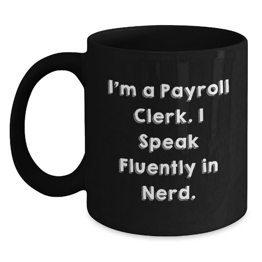 Funny Payroll Clerk Gift Mug - Christmas Unique Presents for Payroll Clerk, Men, Women, Friends, Coworkers, Family from Husband, Wife, Sweetheart, Sweetheart - Main