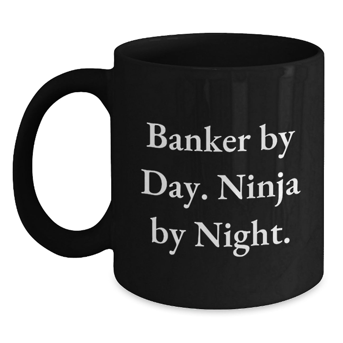 Banker By Day Ninja By Night Funny Black Coffee Mug Gifts for Banker - Gifts from Friends and Family on Birthday - Main