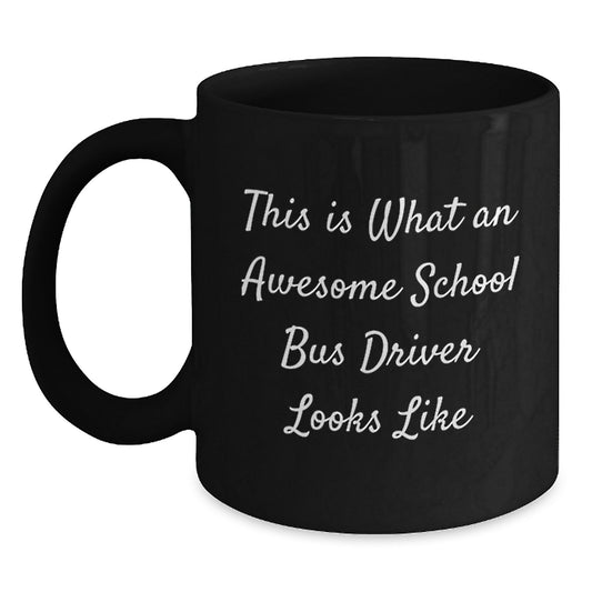 Funny School Bus Driver Gifts, Inspirational Black Coffee Mug, Gifts from Friends to School Bus Driver, Perfect Birthday Unique Gifts - Main