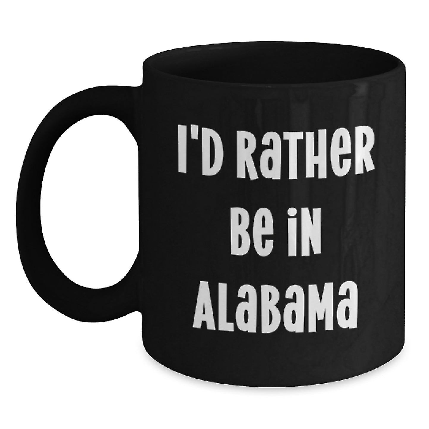 Funny 'I'd Rather Be In Alabama' Black Coffee Mugs Gifts from Men to Friends - Unique Christmas Unique Gifts for Alabama Lovers - Main