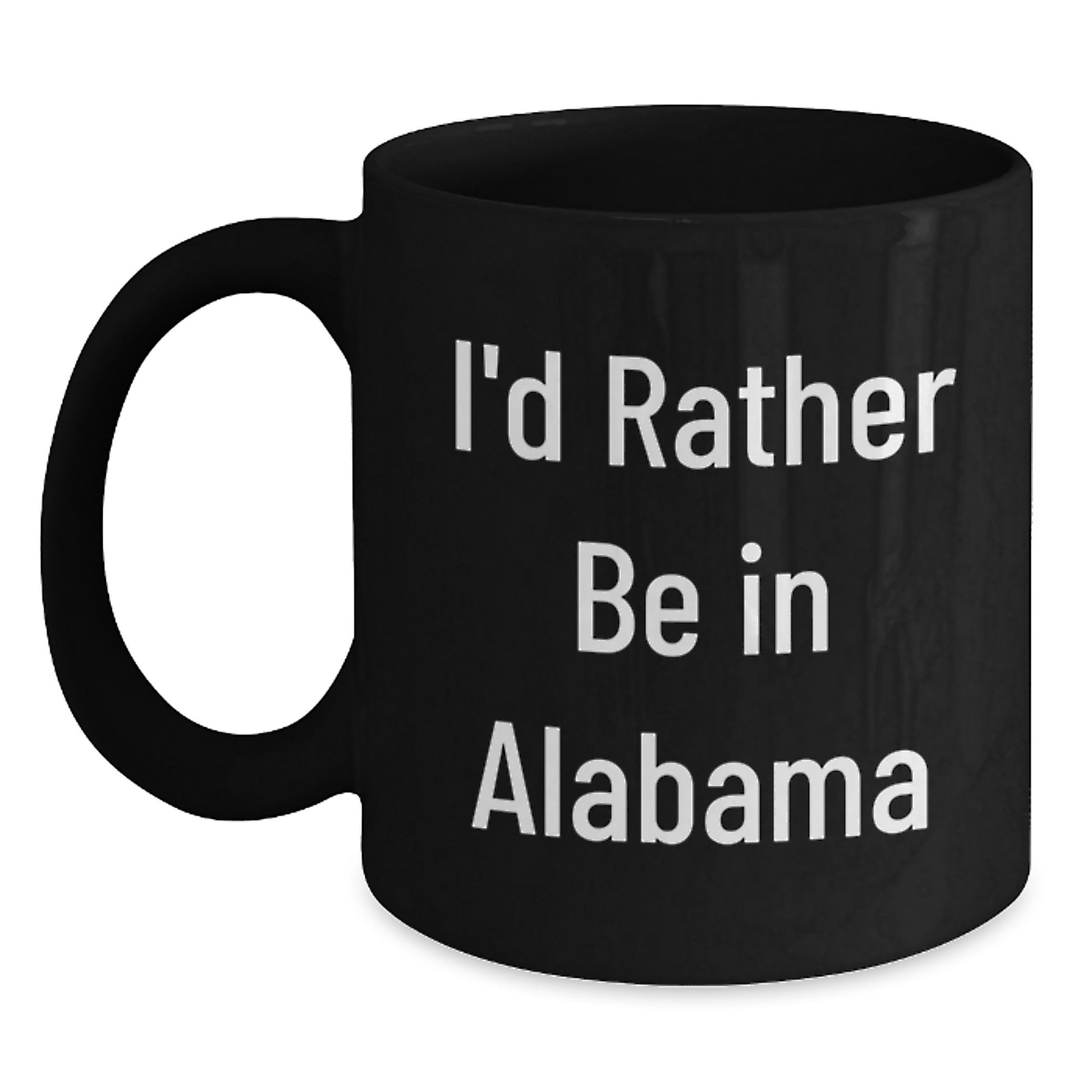 Funny Alabama Gifts from Friends - I'd Rather Be In Alabama Black Coffee Mug for Christmas Unique Gifts - Main