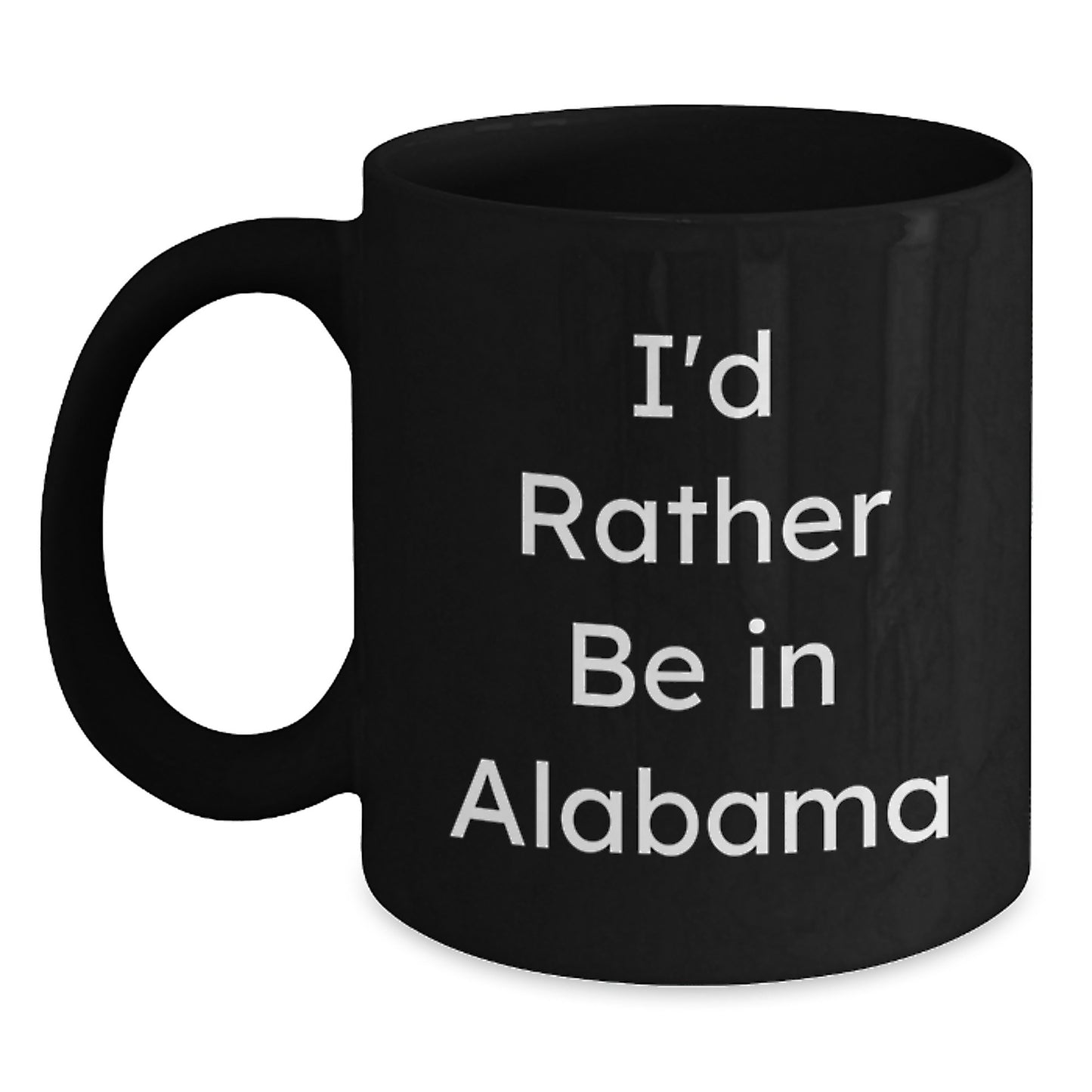 Funny Alabama Quotes Gifts from Friends and Family for Alabama Men and Women - I'd Rather Be In Alabama Black Coffee Mug, Christmas Unique Gifts - Main