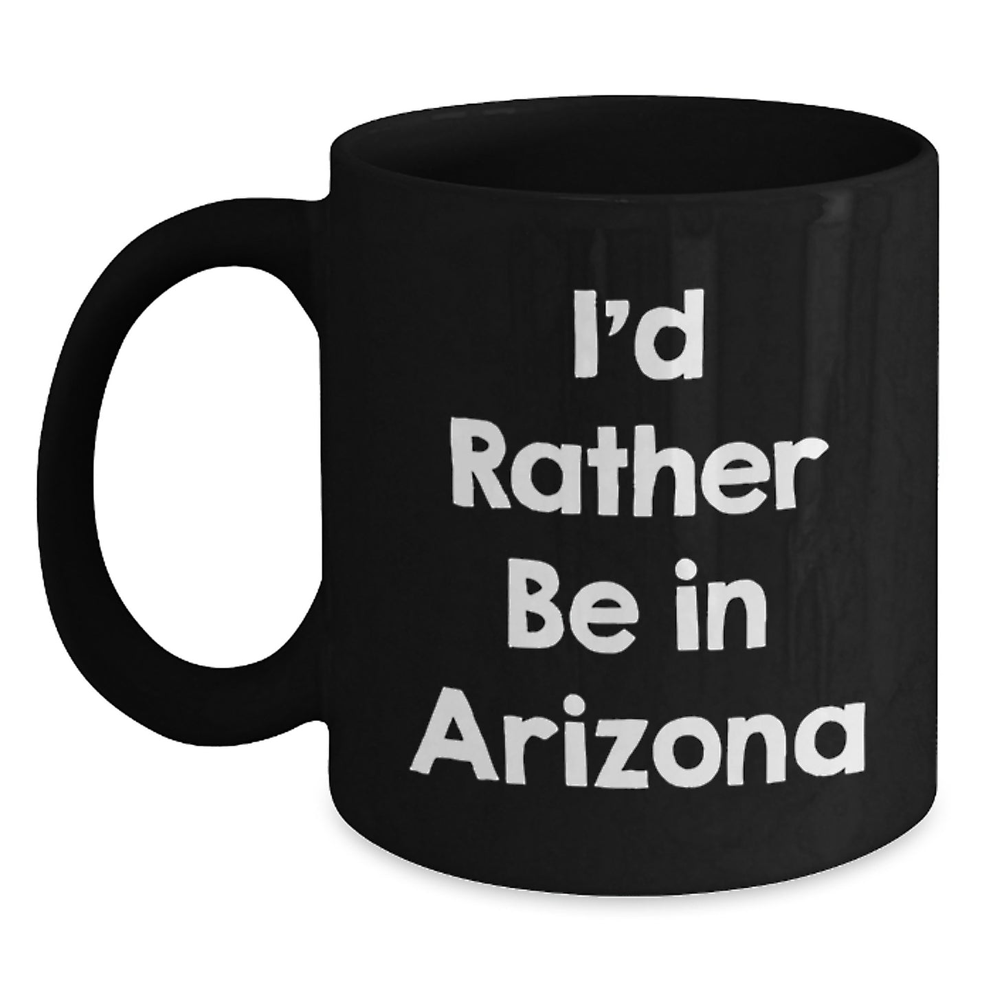 Arizona Funny Quote Black Coffee Mugs Gifts for Arizona Lovers from Friends - I'd Rather Be In Arizona - Main