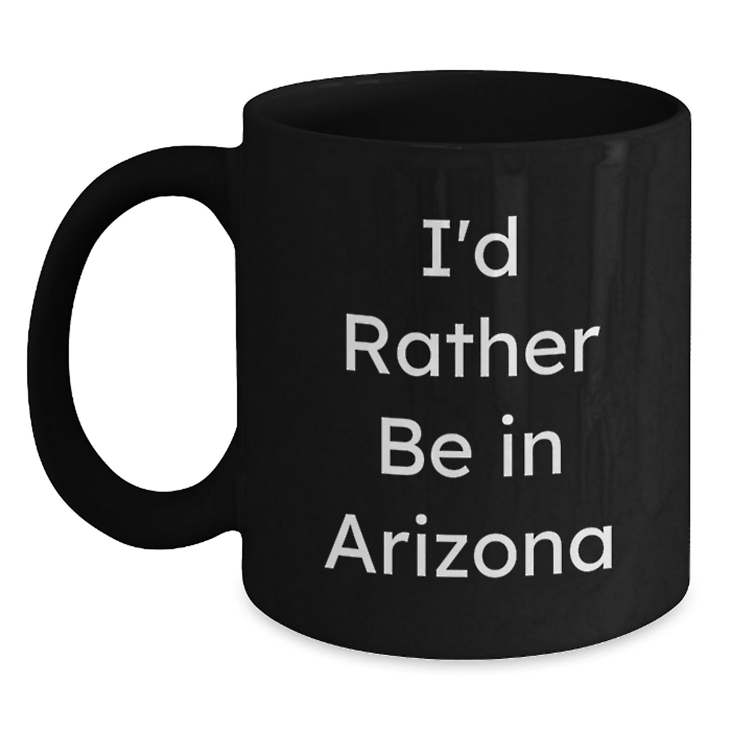 Arizona Fun Gifts for Men Women Friends from Family with Funny Black Coffee Mug I'd Rather Be In Arizona - Main