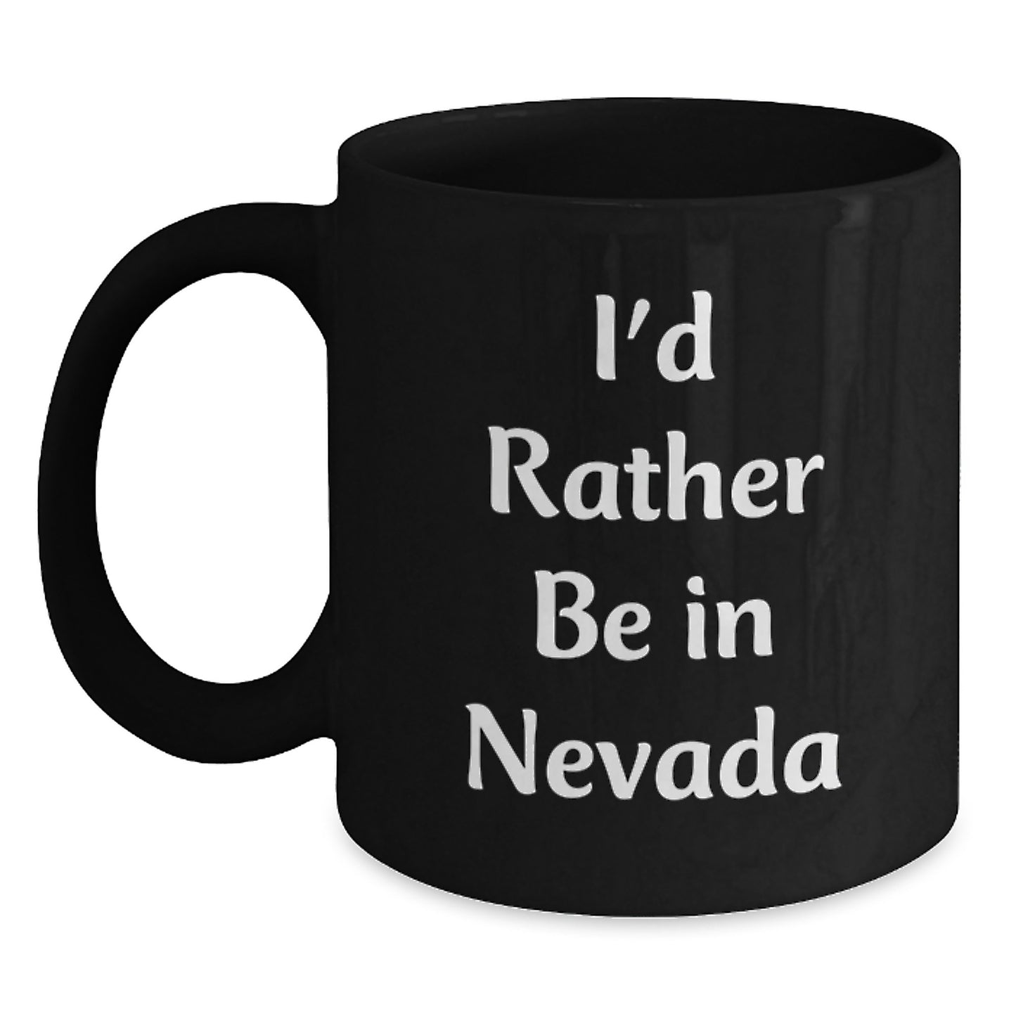 Funny Nevada Gifts from Friends - I'd Rather Be In Nevada Quote on Black Coffee Mug, 11oz or 15oz, Microwave and Dishwasher Safe for Birthday - Main