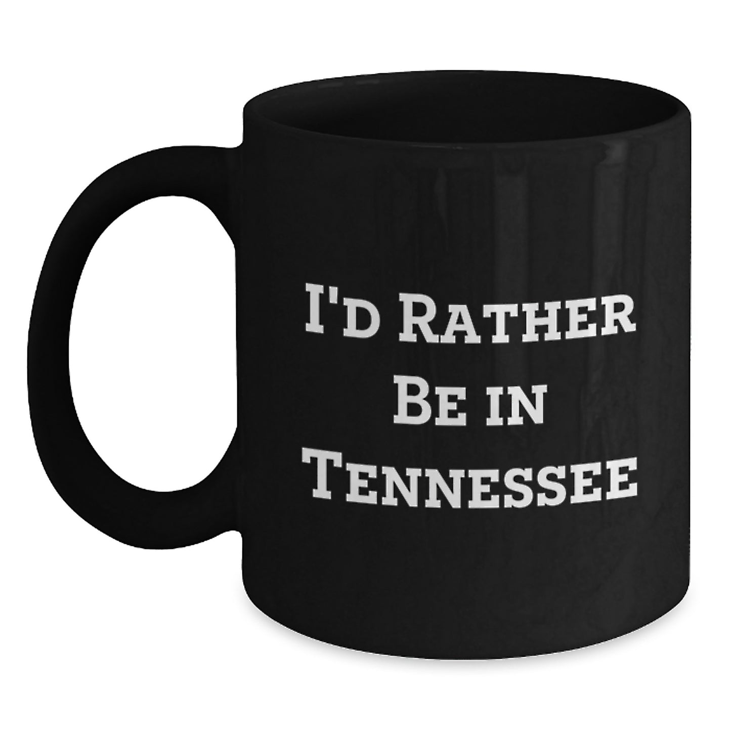 Funny Tennessee Quote Black Coffee Mugs, 'I'd Rather Be In Tennessee' Gifts for Birthday, from Friends and Family - Main
