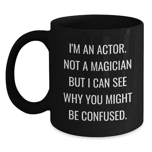 Funny Actor Gifts for Him Birthday Mug I'm An Actor Not A Magician, Gifts from Friends for Actor - Main
