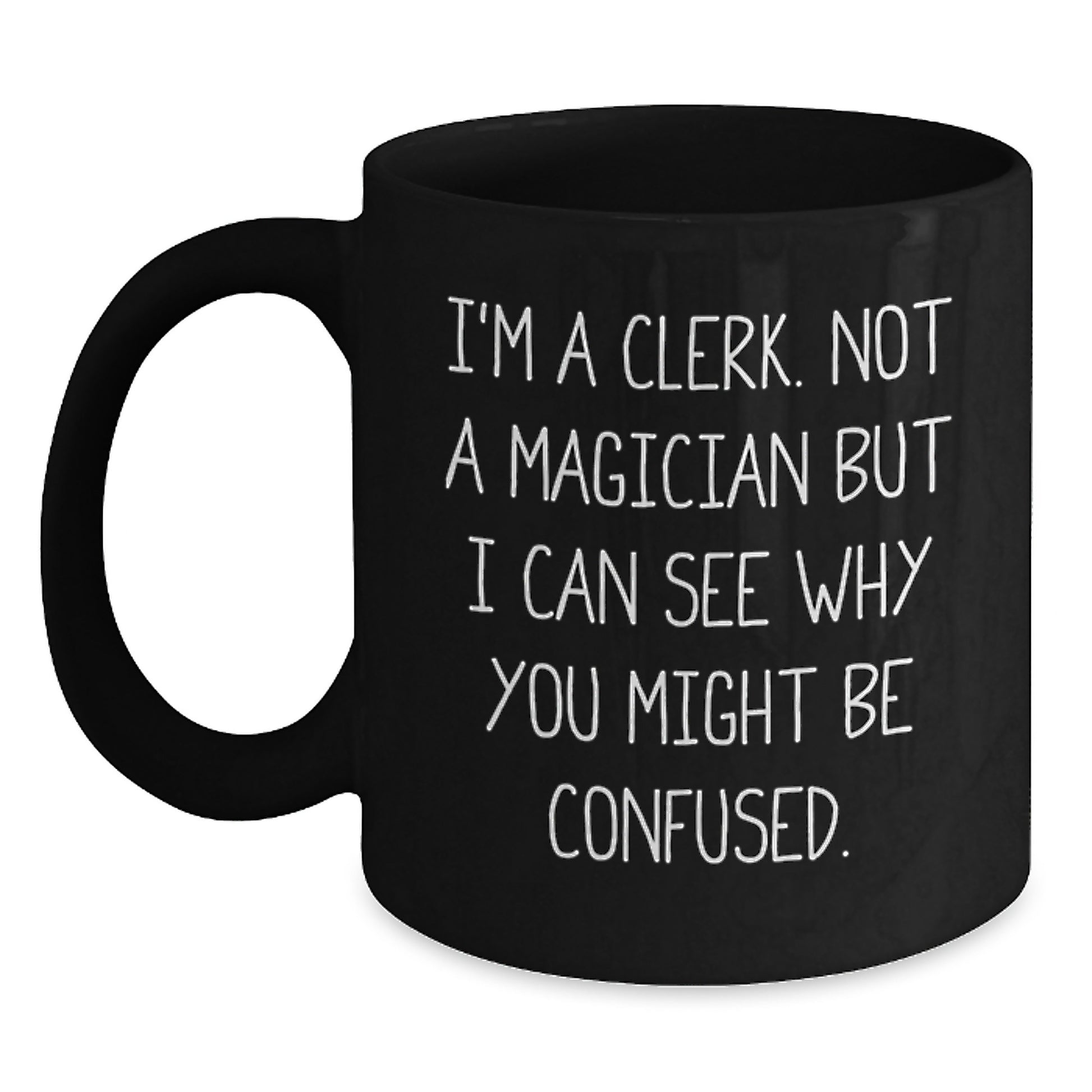 Clerk Gifts Funny Quotes Birthday Unique Gifts from Friends to Clerk, Clerk Mug Black 11oz or 15oz - Main
