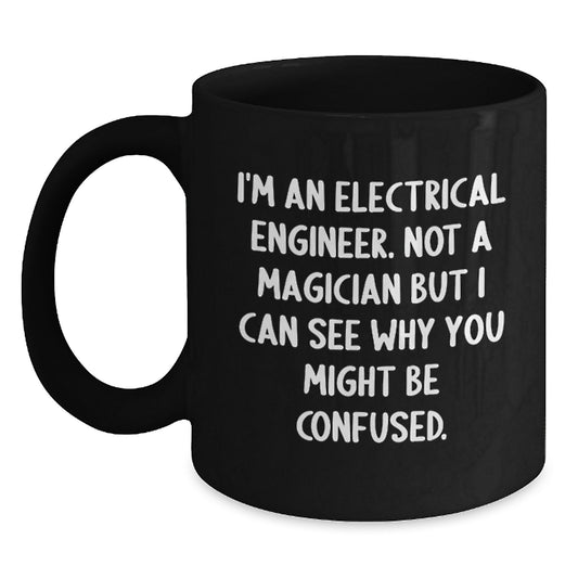 Funny Electrical Engineer Gifts - I'm Not A Magician - Black Coffee Mug for Electrical Engineer Friends, Perfect Christmas Memorable Present for Men, Women, Family - Main